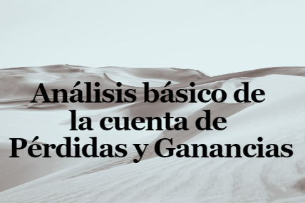 Análisis básico de la cuenta de Pérdidas y Ganancias (PyG)